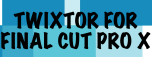 Twixtor for Final Cut Pro X