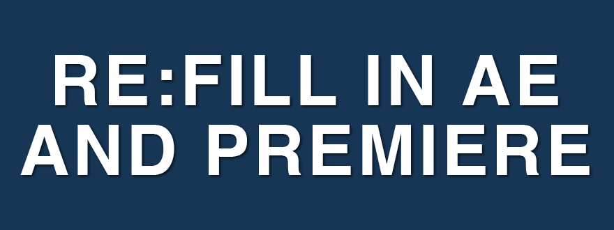 RE:Fill in AE and Premiere