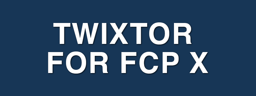 Twixtor for Final Cut Pro X