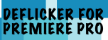 DEFlicker for Premiere Pro
